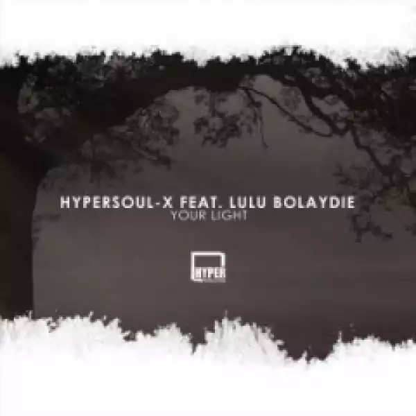 HyperSOUL-X - Your Light (Amapiano HT)  Ft. Lulu Bolaydie